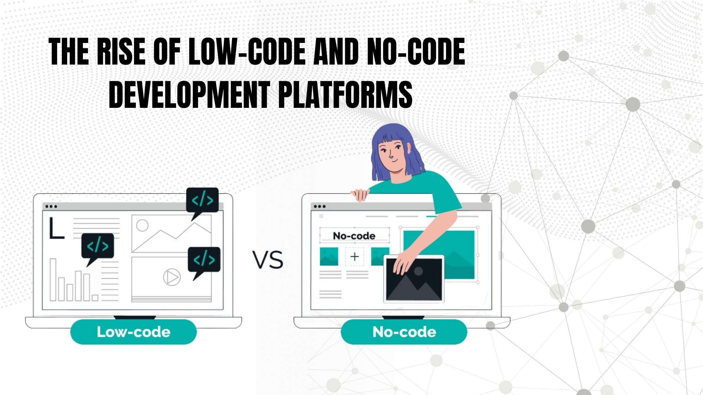 The Rise of Low-Code and No-Code Platforms in Web Development